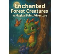 Enchanted Forest Creatures: A Magical Paint Adventure