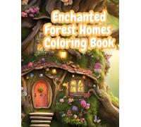 Enchanted Forest Homes Coloring Book: Whimsical Treehouses, Mushroom Cottages, and Fairy Tale Cabins for Relaxation and Creativity