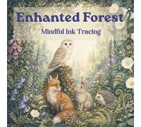 Enchanted Forest - Mindful Ink Tracing Book: 30 Whimsical Woodland Animals and Botanical Illustrations for Adults and Teens