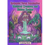 ENCHANTED FOREST SANCTUARIES: MYTHICAL CREATURES AND HIDDEN REALMS