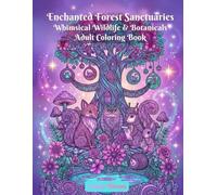 Enchanted Forest Sanctuaries: Whimsical Wildlife & Botanicals Adult Coloring Book