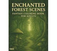 Enchanted Forest Scenes: Fantasy Coloring Book for Adults - Magical Landscapes, Mushrooms, and Hidden Paths for Relaxation and Creativity
