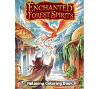 Enchanted Forest Spirits: Fantasy Coloring Book for Adults & Teens - Mystical Woodland Beings, Tree Guardians, Nature Spirits, Ethereal Creatures & Whimsical Forest Line Art Designs
