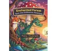 Enchanted Forest Spot-the-Difference Adventure: A Fun-Filled Activity Book with 50+ Puzzles for Kids Ages 4-8. Seek and Find, Brain Games, Magical Creatures