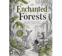 Enchanted Forests: A Nature-Inspired Grayscale Coloring Book Featuring Lush Woodland Landscapes, Tall Canopy Trees, and Hidden Forest Animals