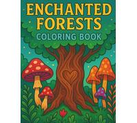 Enchanted Forests Coloring Book: For All Ages| A Whimsical Black & White Coloring Journey Through Magical Trees, Mushrooms & Fantasy Flora