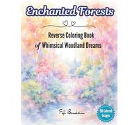 Enchanted Forests: Reverse Coloring Book of Whimsical Woodland Dreams