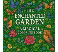 Enchanted Garden - A Magical Coloring Journey: Escape Into a World of Flowers, Paths, and Peaceful Beauty