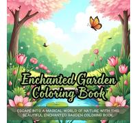 Enchanted Garden Coloring Book: Whimsical garden coloring book for adults, enchanted nature coloring book, relaxing floral coloring book, fantasy ... detailed flowers and plants coloring book
