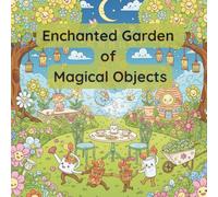 Enchanted Garden of Magical Objects: A Magical Coloring Journey Through a Whimsical Garden