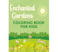 Enchanted Gardens A Coloring Book For Kids Age 5-9