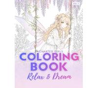 Enchanted Girls: A Whimsical Fantasy Coloring Book