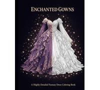 Enchanted Gowns: A Highly Detailed Fantasy Dress Coloring Book