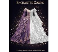Enchanted Gowns: A Highly Detailed Fantasy Dress Coloring Book