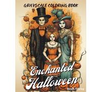 Enchanted Halloween Grayscale Coloring Book: A Magical Grayscale Coloring Journey with Witches, Forest Spirits, Haunted Woods, and Whimsical Creatures for Adults and Teens