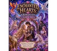 Enchanted Hearts: A Romantasy Coloring Book: 40 Magical Coloring Pages Filled with Fantasy Romance, Dragons, Castles, and Enchanted Love Stories