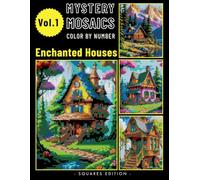 Enchanted Homes Mystery Mosaic Color by Number for Adults: Relaxing and Magical Coloring Book for Stress Relief Volume 1