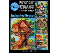 Enchanted Homes Mystery Mosaic Color by Number for Adults: Relaxing and Magical Coloring Book for Stress Relief Volume 3