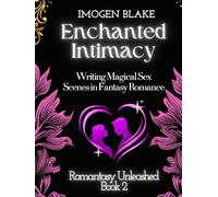 Enchanted Intimacy: Writing Magical Sex Scenes in Fantasy Romance