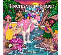 Enchanted Island: A Magical Tropical Colouring Book: Cute Fantasy Colouring Pages Featuring Dragons, Mermaids, Fairies, Unicorns and Magical Creatures.