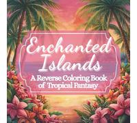 Enchanted Islands: An Ink Tracing and Reverse Coloring Book of Tropical Fantasy for Relaxation and Creativity