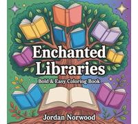 Enchanted Libraries: Academic Fantasy Bold and Easy Coloring Book for Adults and Teens with Magical Study Spaces Scholarly Creatures and Fantasy Learning Adventures