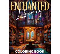 Enchanted Library Coloring Book: Magical Reading Nook Coloring Pages with Whimsical Scenes for All Ages to Escape and to Relax Unwind and Relieve Stress