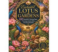 Enchanted Lotus Gardens: 60 Beautiful Coloring Pages Featuring Animals, Birds, Koi Fish & Mandalas A Relaxing Adult Coloring Book Filled with Lotus ... Nature Scenes, and Intricate Mandala Designs