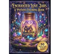 Enchanted Love Jars & Potions Coloring Book: 50 Aesthetic Coloring Pages with Miniature Worlds inside Bottles, Magical Love Spells, and Witchy Ingredients for Stress Relief & Relaxation