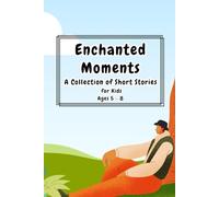 Enchanted Moments: A Collection of Short Stories for Kids