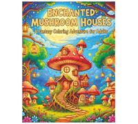 Enchanted Mushroom Houses | A Fantasy Coloring Adventure for Adults: Stress Relief and Mindful Coloring with Cozy Cottages, Fantasy Gardens & Woodland ... & Relaxing Designs for Stress-Free Coloring