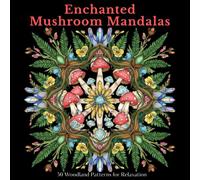 Enchanted Mushroom Mandalas: 50 Woodland Patterns for Relaxation