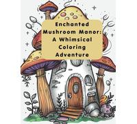 Enchanted Mushroom Manor:: A whimsical Coloring Adventure.