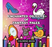 Enchanted Objects of Fantasy Tales: Step into a world of magic and wonder with this fantasy coloring book, featuring enchanting storybook objects ... you unwind. Perfect for teens and adults.
