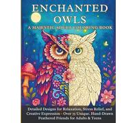 Enchanted Owls: A Majestic Adult Coloring Book: Detailed Designs for Relaxation, Stress Relief, and Creative Expression - Over 75 Unique. Hand-Drawn Feathered Friends for Adults & Teens"