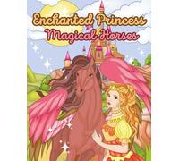 Enchanted Princess & Magical Horses: A Relaxing Coloring Journey with Princesses, Castles, and Fantasy Horses for Teens and Adults