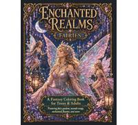 Enchanted Realms: Fairies: A Coloring Book for Adults and Teens