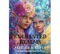 Enchanted Realms: Fairies & Elves: A Fantasy Coloring Book for Teens