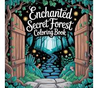 Enchanted Secret Forest Coloring Book: Mystical Forest Creatures, Hidden Paths & Tranquil Moments for Adults and Teens