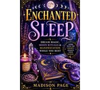 Enchanted Sleep: Dream Magic, Moon Rituals, Sleep Affirmations & Manifestation While You Rest