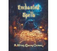 Enchanted Spells A Witch’s Coloring Grimoire : a magical spellbook turned into a creative coloring journey