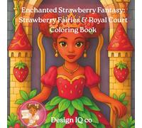 Enchanted Strawberry Fantasy: Strawberry Fairies & Royal Court Coloring Book: Mixed Line Art Edition