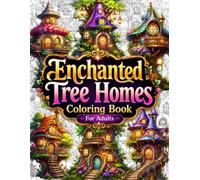 Enchanted Tree Homes Coloring Book for Adults: A Cozy Fantasy Coloring Book Featuring Magical Tree Houses, Fairy Cottages, Woodland Homes, Enchanted ... Relaxation, Mindfulness & Creative Escape