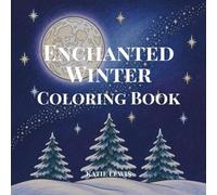 Enchanted Winter Coloring Book: Whimsical Frost Forests, Celestial Snow Scenes & Winter Magic Illustrations | Adult Coloring Book for Stress Relief and Mindfulness | 50 Single-Sided Pages
