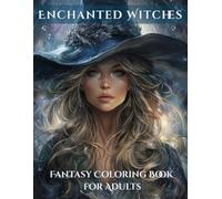 Enchanted Witches - Mystical Fantasy Portraits to Color: An Adult Coloring Book of Moonlit Magic, Ethereal Beauty & Enchanting Witchy Portraits