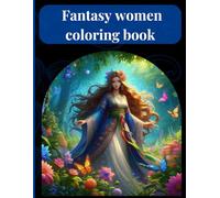 Enchanted Women of Fantasy: A Magical Coloring Book for Adults