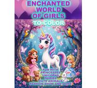 Enchanted World of Girls: Coloring Pages Fun with Princesses Unicorns Fairies Cute Animals Fashion Show