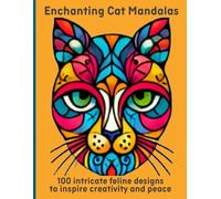 Enchanting Cat Mandalas: 100 intricate feline designs to inspire creativity and peace