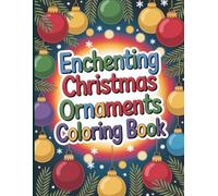 Enchanting Christmas Ornaments Coloring Book: 50 Magical Ornament Designs to Celebrate the Holiday Spirit and Spark Creativity for All Ages