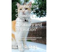 "Enchanting Designs: A Colouring Book for Creativity and Relaxation": "Unleash Your Imagination with Intricate Patterns and Beautiful Artwork"